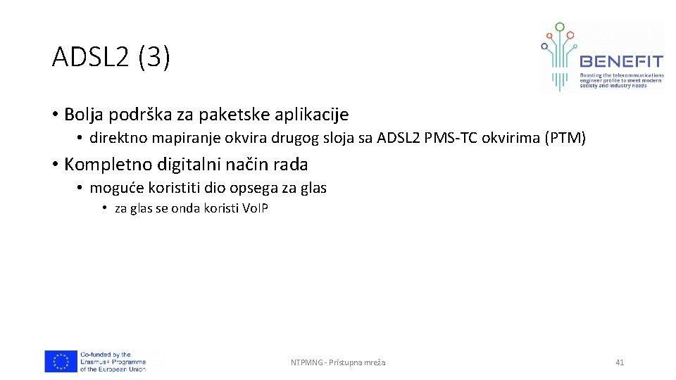 ADSL 2 (3) • Bolja podrška za paketske aplikacije • direktno mapiranje okvira drugog