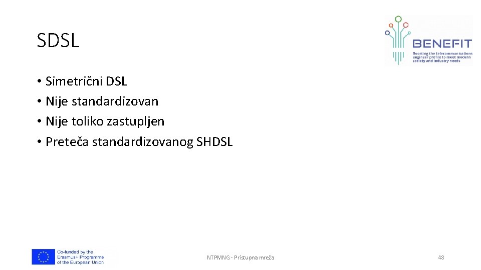 SDSL • Simetrični DSL • Nije standardizovan • Nije toliko zastupljen • Preteča standardizovanog