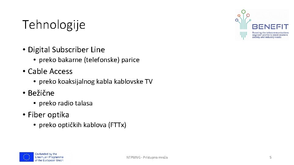 Tehnologije • Digital Subscriber Line • preko bakarne (telefonske) parice • Cable Access •