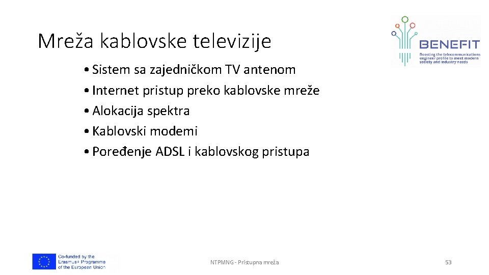 Mreža kablovske televizije • Sistem sa zajedničkom TV antenom • Internet pristup preko kablovske