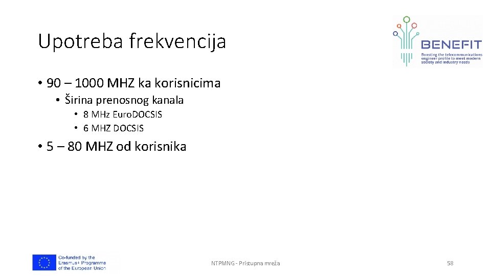 Upotreba frekvencija • 90 – 1000 MHZ ka korisnicima • Širina prenosnog kanala •