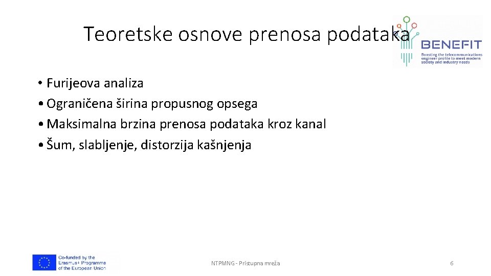 Teoretske osnove prenosa podataka • Furijeova analiza • Ograničena širina propusnog opsega • Maksimalna