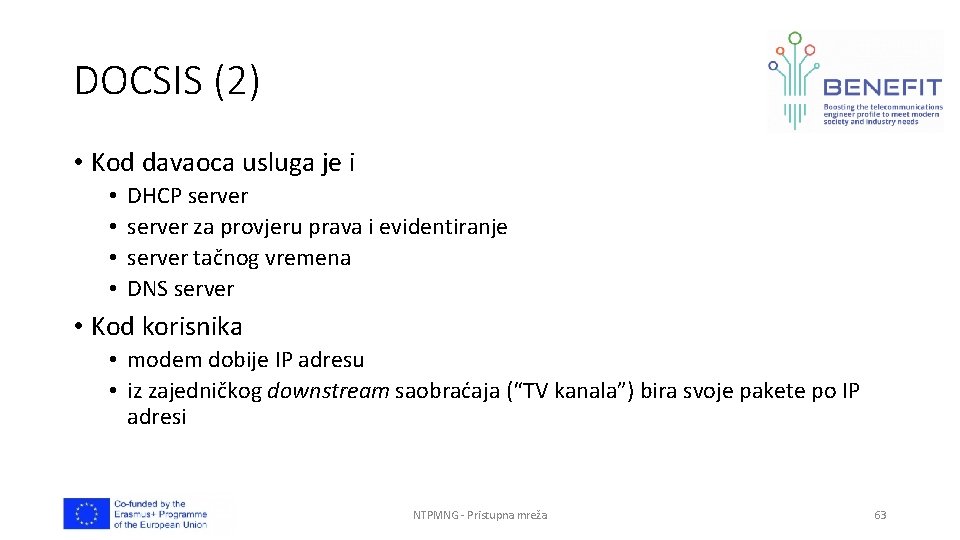 DOCSIS (2) • Kod davaoca usluga je i • • DHCP server za provjeru