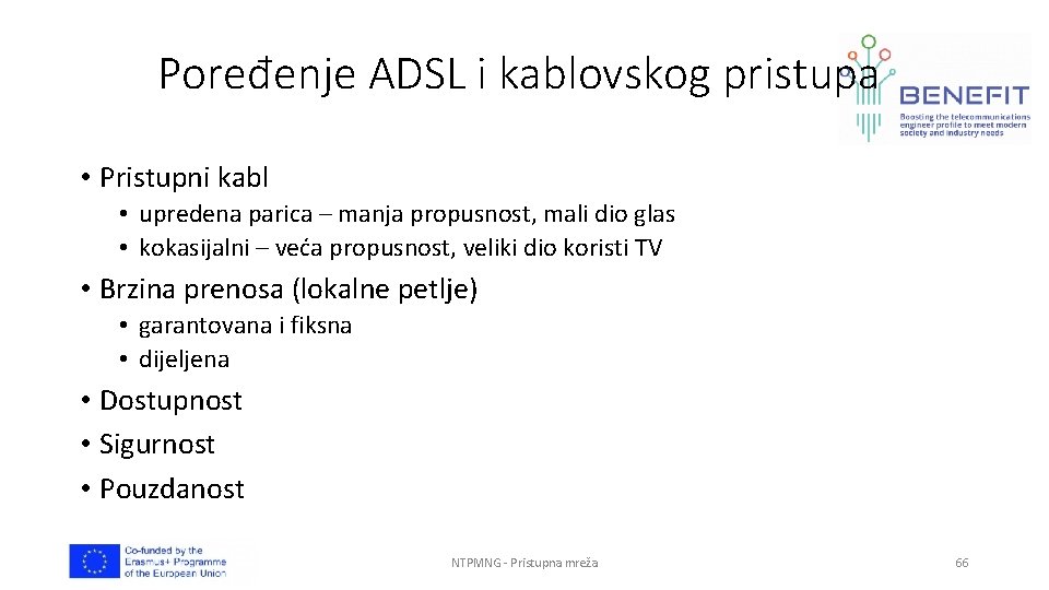 Poređenje ADSL i kablovskog pristupa • Pristupni kabl • upredena parica – manja propusnost,