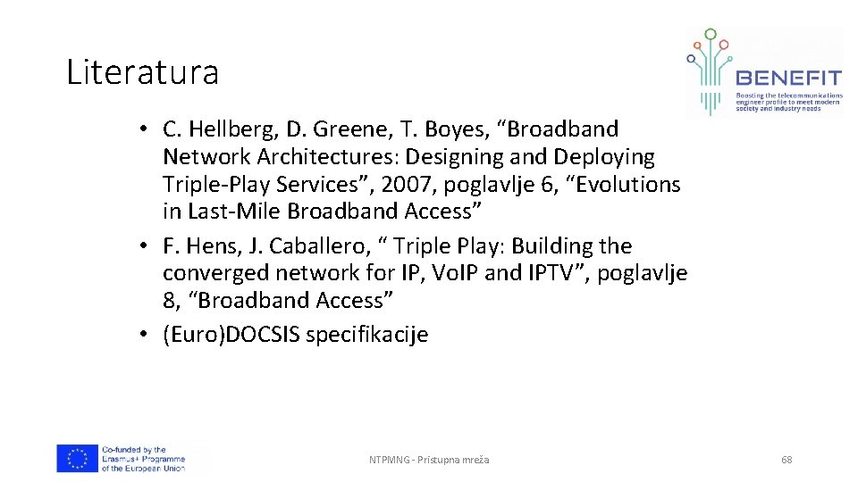 Literatura • C. Hellberg, D. Greene, T. Boyes, “Broadband Network Architectures: Designing and Deploying