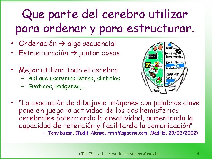 Que parte del cerebro utilizar para ordenar y para estructurar. • Ordenación algo secuencial