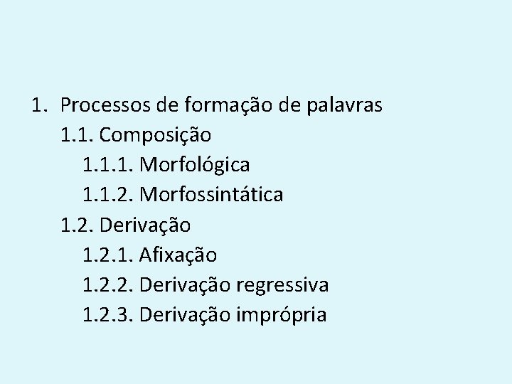 1. Processos de formação de palavras 1. 1. Composição 1. 1. 1. Morfológica 1.