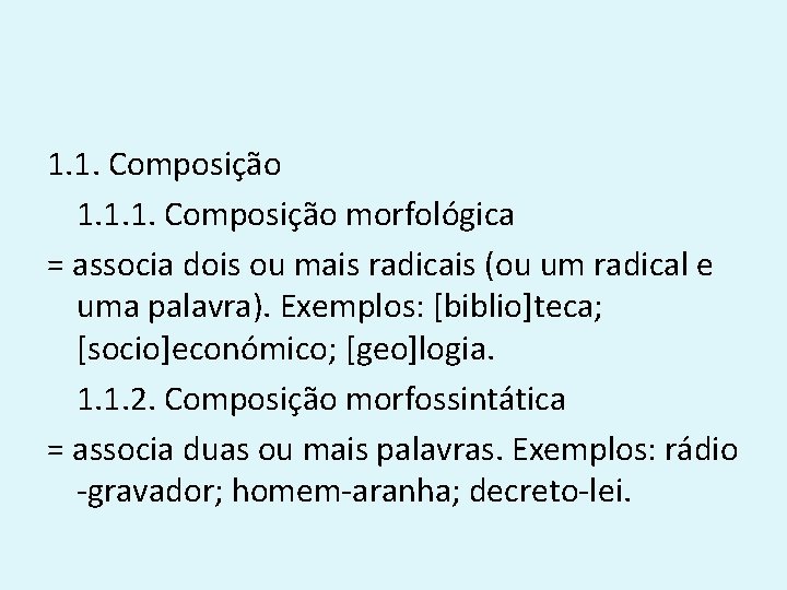 1. 1. Composição 1. 1. 1. Composição morfológica = associa dois ou mais radicais