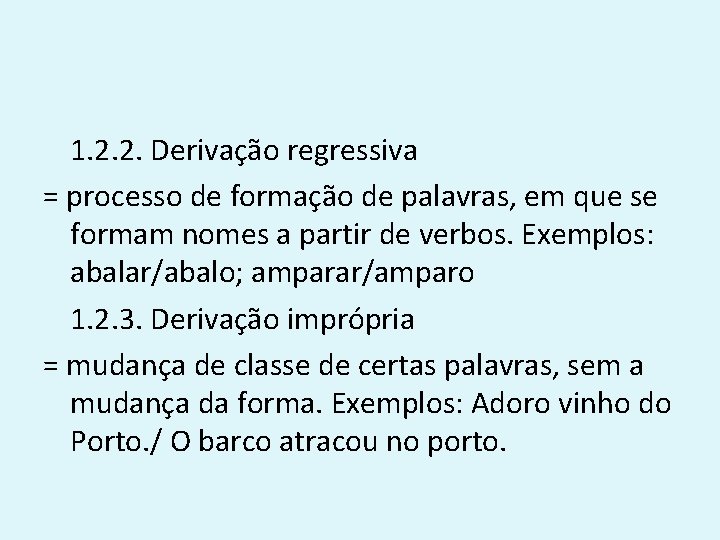 1. 2. 2. Derivação regressiva = processo de formação de palavras, em que se