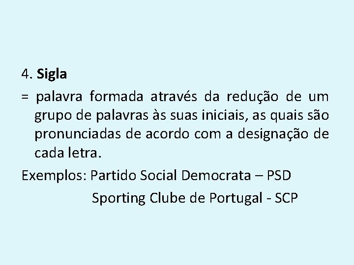 4. Sigla = palavra formada através da redução de um grupo de palavras às