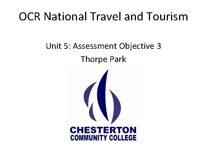 OCR National Travel and Tourism Unit 5: Assessment Objective 3 Thorpe Park 