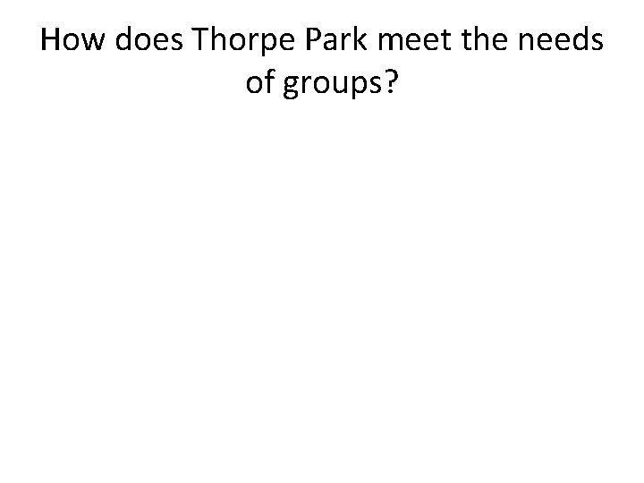 How does Thorpe Park meet the needs of groups? 