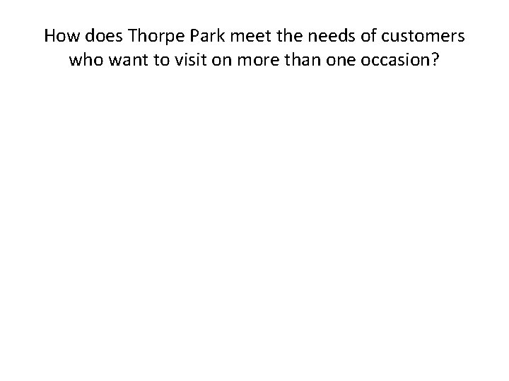 How does Thorpe Park meet the needs of customers who want to visit on