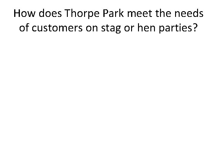 How does Thorpe Park meet the needs of customers on stag or hen parties?