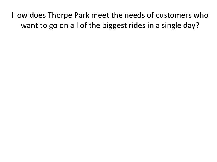 How does Thorpe Park meet the needs of customers who want to go on