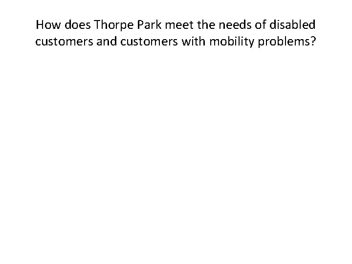 How does Thorpe Park meet the needs of disabled customers and customers with mobility