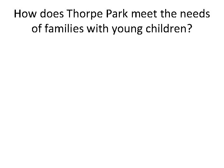 How does Thorpe Park meet the needs of families with young children? 