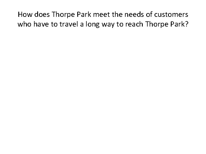 How does Thorpe Park meet the needs of customers who have to travel a