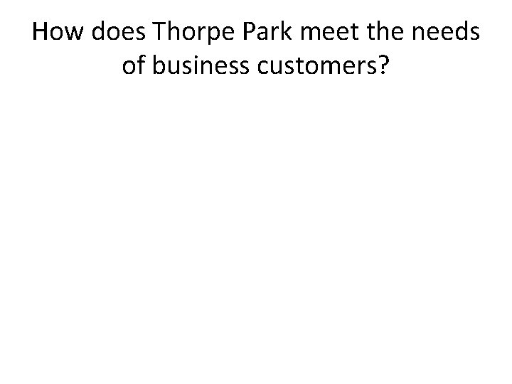 How does Thorpe Park meet the needs of business customers? 