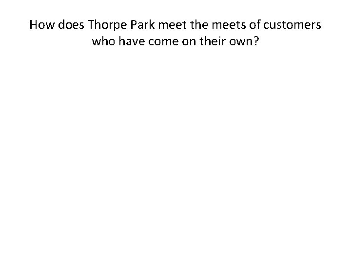 How does Thorpe Park meet the meets of customers who have come on their