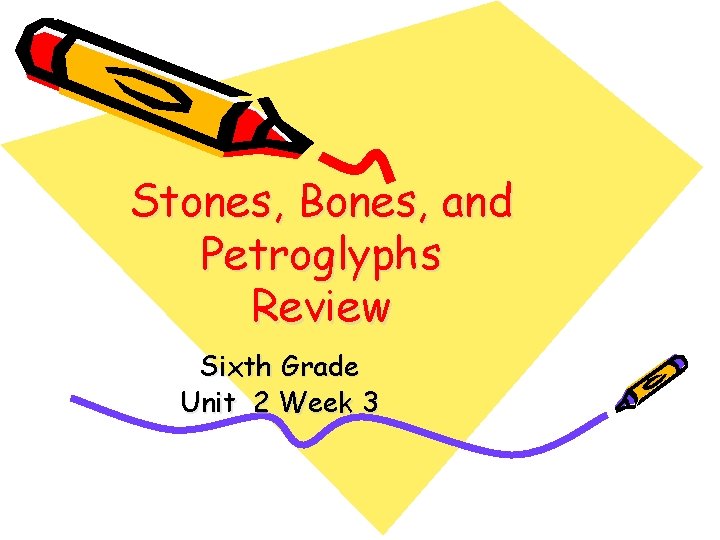 Stones, Bones, and Petroglyphs Review Sixth Grade Unit 2 Week 3 