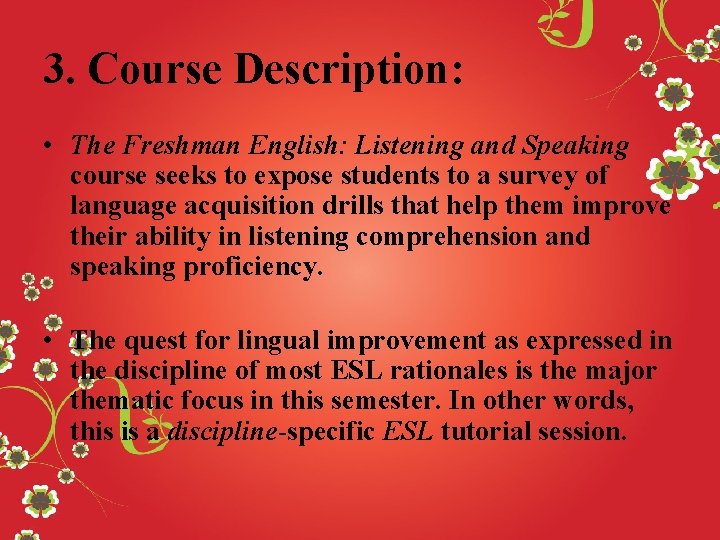 3. Course Description: • The Freshman English: Listening and Speaking course seeks to expose