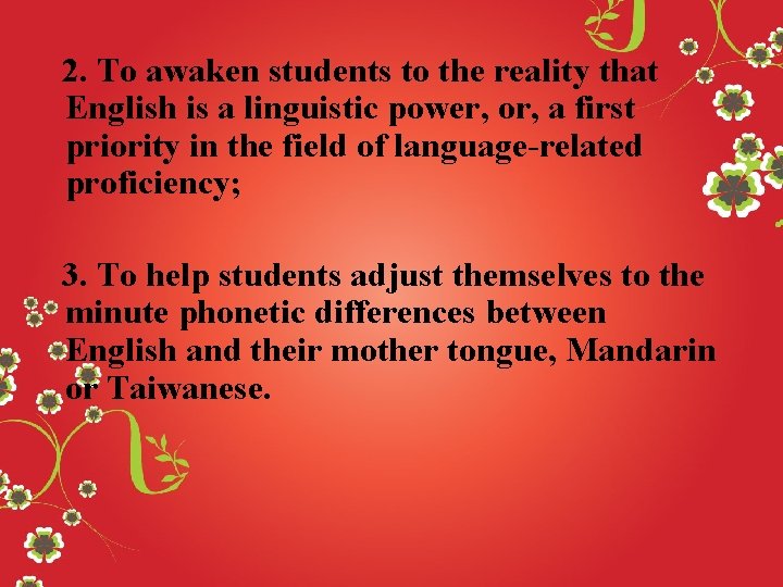 2. To awaken students to the reality that English is a linguistic power, or,