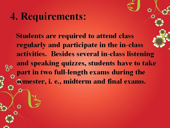 4. Requirements: Students are required to attend class regularly and participate in the in-class