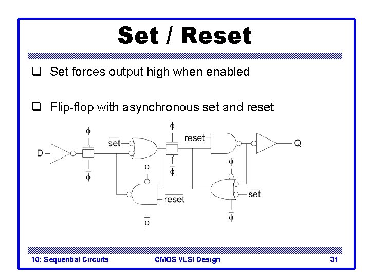 Set / Reset q Set forces output high when enabled q Flip-flop with asynchronous