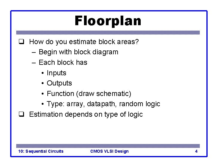 Floorplan q How do you estimate block areas? – Begin with block diagram –
