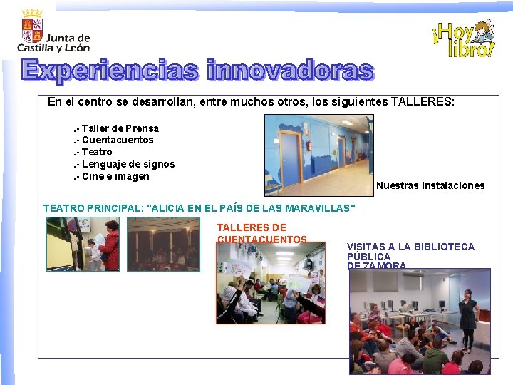 En el centro se desarrollan, entre muchos otros, los siguientes TALLERES: . - Taller
