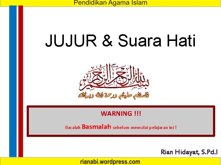 JUJUR & Suara Hati WARNING !!! Bacalah Basmalah sebelum memulai pelajaran ini ! Rian