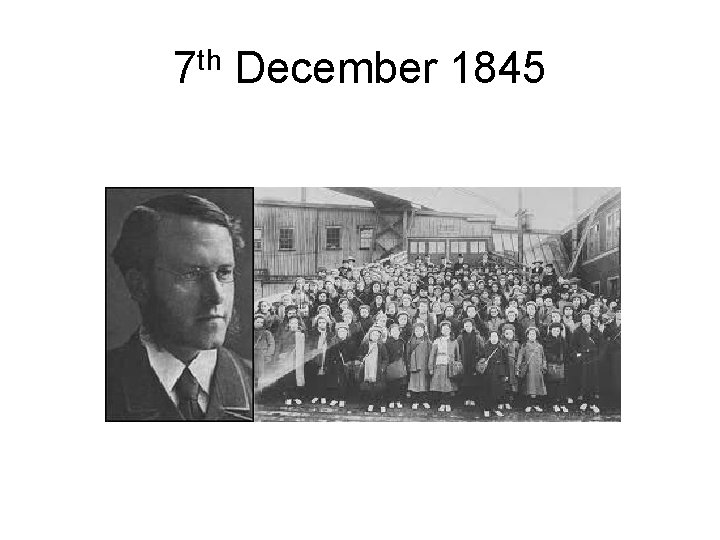 7 th December 1845 7 th December 1845