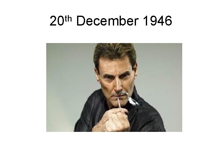 20 th December 1946 20 th December 1946