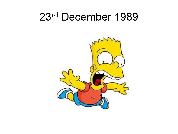 23 rd December 1989 23 rd December 1989