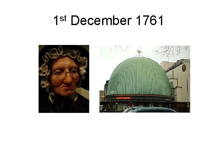 1 st December 1761 1 st December 1761