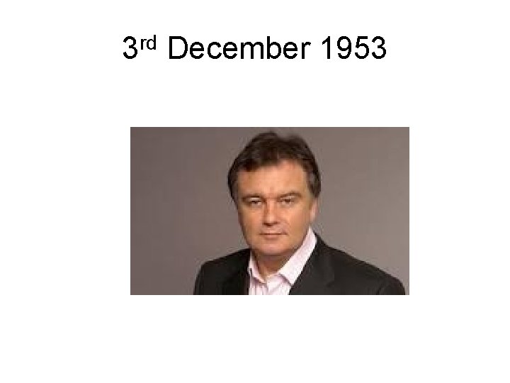 3 rd December 1953 3 rd December 1953