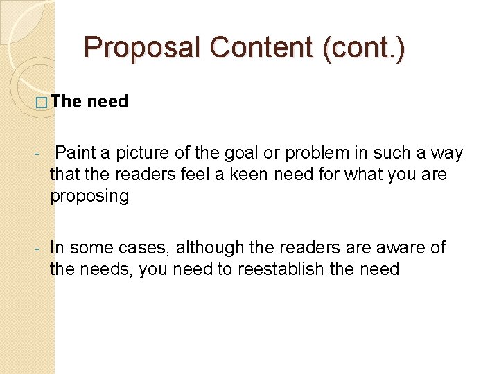 Proposal Content (cont. ) � The need - Paint a picture of the goal
