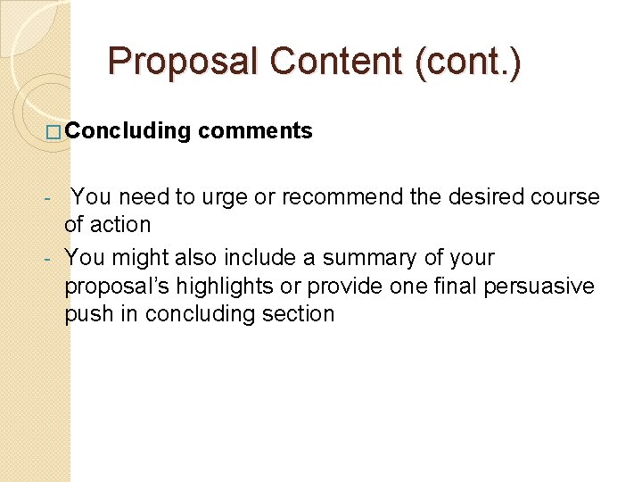 Proposal Content (cont. ) � Concluding comments You need to urge or recommend the
