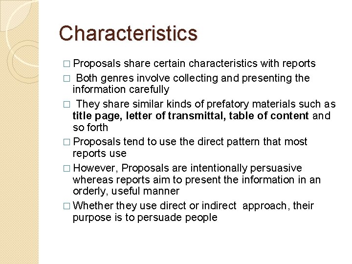 Characteristics � Proposals share certain characteristics with reports � Both genres involve collecting and