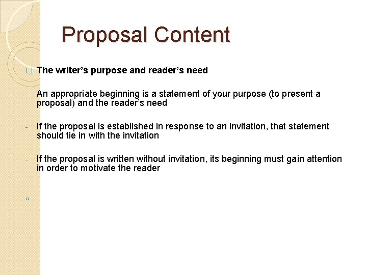Proposal Content � The writer’s purpose and reader’s need - An appropriate beginning is
