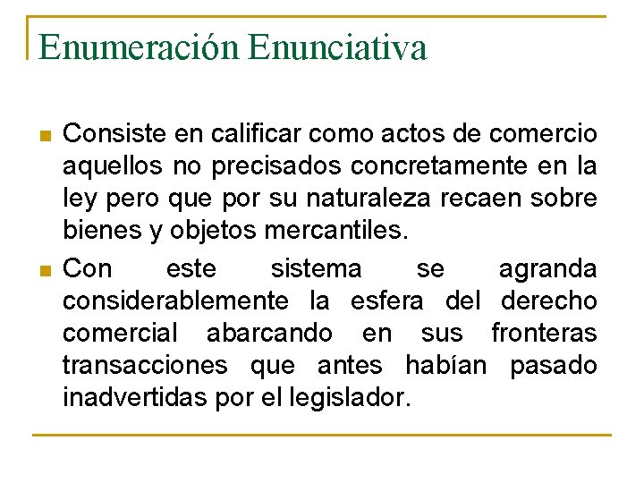 Enumeración Enunciativa n n Consiste en calificar como actos de comercio aquellos no precisados Enumeración Enunciativa n n Consiste en calificar como actos de comercio aquellos no precisados