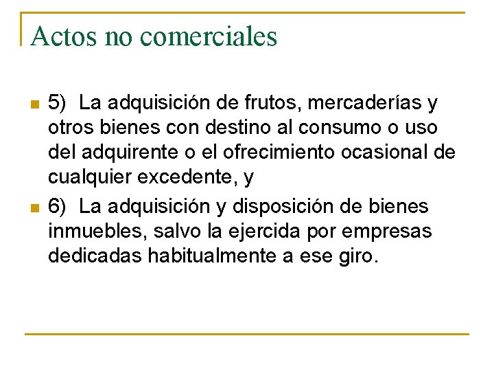 Actos no comerciales n n 5) La adquisición de frutos, mercaderías y otros bienes Actos no comerciales n n 5) La adquisición de frutos, mercaderías y otros bienes