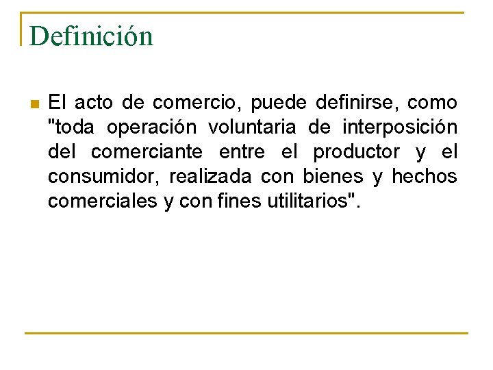Definición n El acto de comercio, puede definirse, como "toda operación voluntaria de interposición Definición n El acto de comercio, puede definirse, como "toda operación voluntaria de interposición