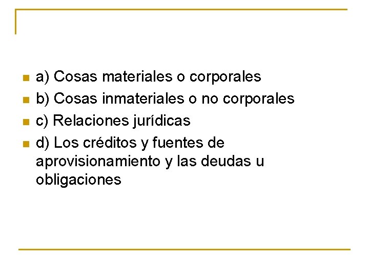 n n a) Cosas materiales o corporales b) Cosas inmateriales o no corporales c) n n a) Cosas materiales o corporales b) Cosas inmateriales o no corporales c)