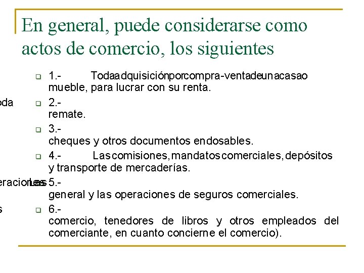 En general, puede considerarse como actos de comercio, los siguientes 1. Todaadquisiciónporcompra-ventadeunacasao mueble, para En general, puede considerarse como actos de comercio, los siguientes 1. Todaadquisiciónporcompra-ventadeunacasao mueble, para