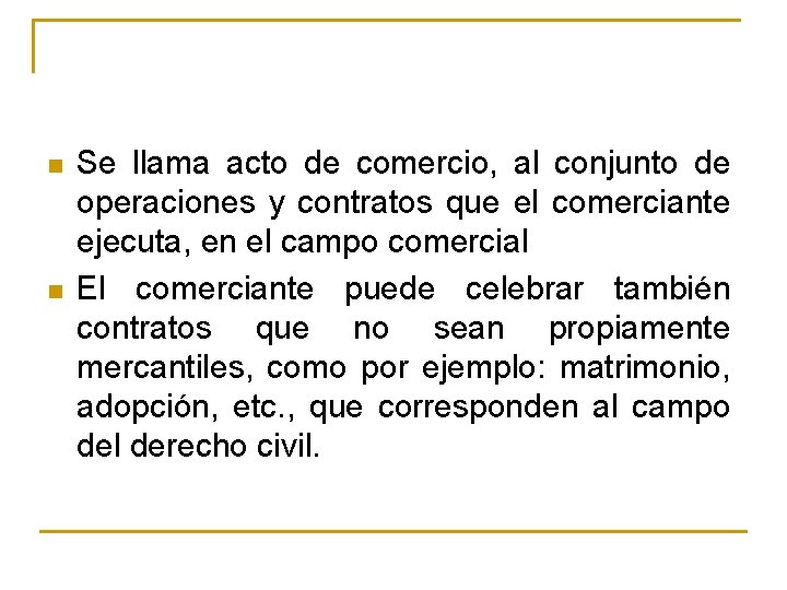 n n Se llama acto de comercio, al conjunto de operaciones y contratos que n n Se llama acto de comercio, al conjunto de operaciones y contratos que