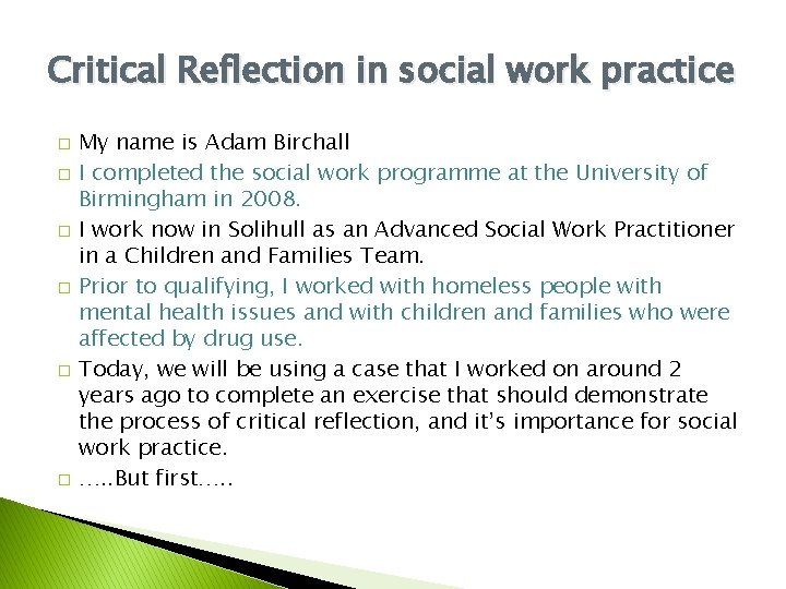 Critical Reflection in social work practice � � � My name is Adam Birchall Critical Reflection in social work practice � � � My name is Adam Birchall