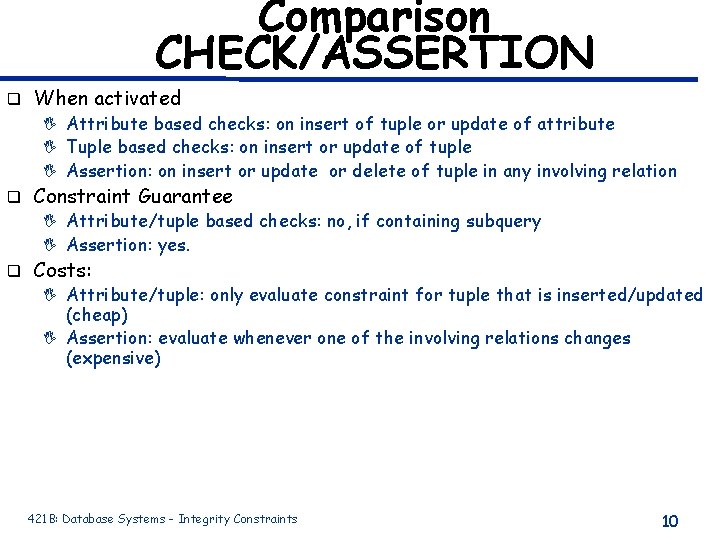 Comparison CHECK/ASSERTION q When activated I Attribute based checks: on insert of tuple or Comparison CHECK/ASSERTION q When activated I Attribute based checks: on insert of tuple or