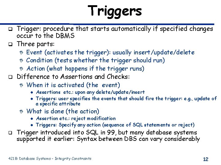 Triggers Trigger: procedure that starts automatically if specified changes occur to the DBMS q Triggers Trigger: procedure that starts automatically if specified changes occur to the DBMS q